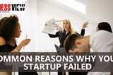 Common Reasons Why Your Startup Failed