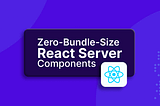 Why React Server Components Are the Future of React (Part 2)