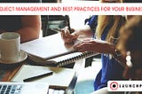 Project Management and Best Practices for Your Business | O-Launchpad