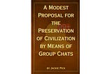 Antique-style book cover with gold text reading A Modest Proposal for the Preservation of Civilization by Means of Group Chats by Jackie Pick, overlaid with a yellow bell and red “99+” notification.