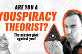 Are You A YouSpiracy Theorist?