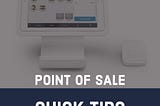 Point of Sale System — Quick Tips
