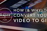 How (and Why) to Convert Your Videos to GIFs