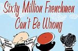 Top Quotes: “Sixty Million Frenchmen Can’t be Wrong: What Makes the French So French” — Jean-Benoit…