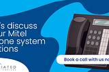 Mitel Phone System Reaching End of Life? 3 Routes to Take