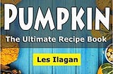 [PDF] Download Pumpkin: The Ultimate Recipe Book KINDLE_Book by :Les Ilagan