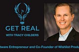 EP013 — Get Real with Tracy Childers. Software Entrepreneur and Co-Founder of Wishlist Products.