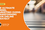 The Ultimate Funnel Marketing Guide: Transforming Your Online Strategy