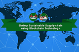 How To Tackle Shrimp Supply-chain Obstacles by Adopting Blockchain Traceability Solution.