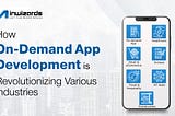 Revolutionize Your Industry with On-Demand App Development