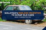 Malaysia’s RM4,000 Incentive to Scrap Old Cars — What It Means for You