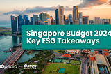 Singapore Budget 2024: Key ESG Takeaways & Grants to support Sustainability Reporting