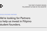 We’re looking for Partners to help us invest in Filipino student founders.