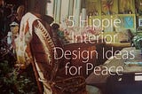 5 Hippie Interior Design Ideas for Peace