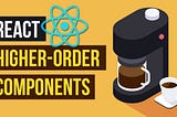 Higher Order Components In React