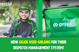 Why Gojek Utilized Golang For Dispatch Management System?