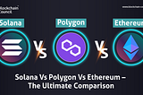 Solana Vs. Polygon Vs. Ethereum – The Final Comparability -