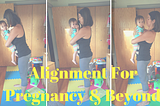 Alignment For Pregnancy & Beyond