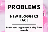 Problems Beginner Bloggers Face.