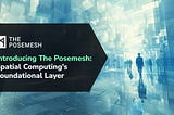 Introducing The Posemesh: Spatial Computing’s Foundational Layer