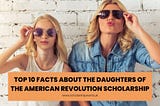 Top 10 Facts About the Daughters of the American Revolution Scholarship in 2025