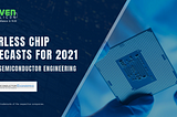 Fearless Chip Forecasts for 2021 from Semiconductor Engineering — Maven Silicon