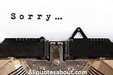 160+ Sorry Quotes and Saying