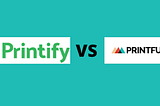 Printify vs Printful