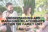 Richard Abbe on Understanding and Managing Relationships within the Family Unit | New York, New…