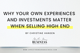 Why your own experiences and investments matter when selling high-end — Christine Means Business