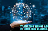 17 Amazing Things About Information Technology