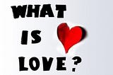 What is love? Selfish desire..