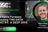 Podcast: Open Table Formats Reshaping the Data Industry — A Deep Dive with Ryan Blue