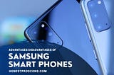 Samsung Smartphones — 10 Advantages and Disadvantages — Honest Pros and Cons