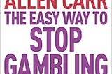 READ/DOWNLOAD=^ The Easy Way to Stop Gambling: Take Control of Your Life (Allen Carr’s Easyway)…