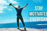 How to Stay Motivated Everyday