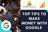 Top Tips to Make Money With Google AdSense