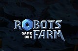 ROBOTS.FARM PLAY GUIDE
FIRST
You have to visit the official Robots.farm