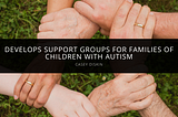 Casey Diskin Develops Support Groups for Families of Children with Autism