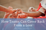 How Teams Can Come Back From a Loss | Barry Kor