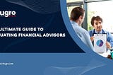 The Ultimate Guide to Evaluating Financial Advisors