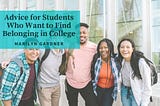 Advice for Students Who Want to Find Belonging in College