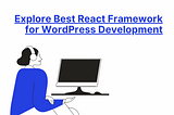 Explore Best React Framework for WordPress Development | IndSoft Systems Tips