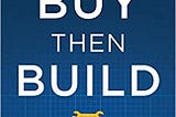 READ/DOWNLOAD*@ Buy Then Build: How Acquisition Entrepreneurs Outsmart the Startup Game FULL BOOK…