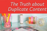 SEO Myth Busting: The Truth About Duplicate Content.