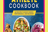 The Everyday Athlete Cookbook: 165 Recipes to Boost Energy, Performance, and Recovery Cover