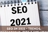SEO In 2021 — Trends, Predictions, Tips & Strategy