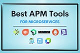 Best APM Tools for Microservices