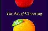The art of choosing lies in…