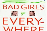 READ/DOWNLOAD$) Good Girls Go to Heaven, Bad Girls Go Everywhere: How to Break the Rules and Get…